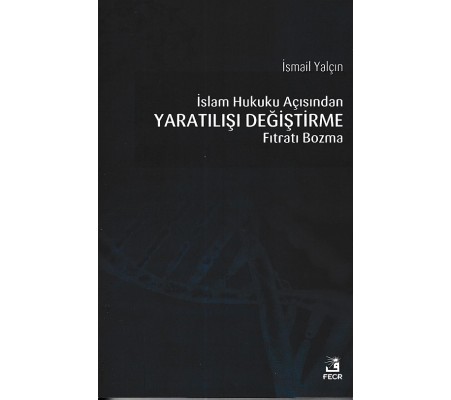İslam Hukuku Açısından Yaratılışı Değiştirme Fıtratı Bozma İslam Hukuku Açısından Yaratılışı Değiştirme Fıtratı Bozma