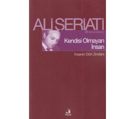 Kendisi Olmayan İnsan - İnsanın Dört Zindanı Kendisi Olmayan İnsan - İnsanın Dört Zindanı