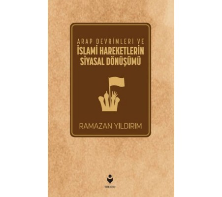 Arap Devrimleri ve İslami Hareketlerin Siyasal Dönüşümü