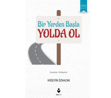 Bir Yerden Başla Yolda Ol Bir Yerden Başla Yolda Ol