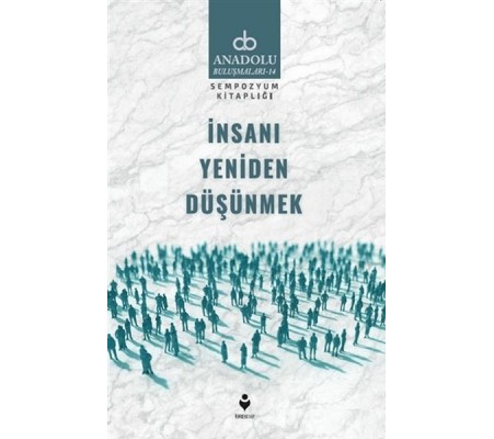 İnsanı Yeniden Düşünmek İnsanı Yeniden Düşünmek