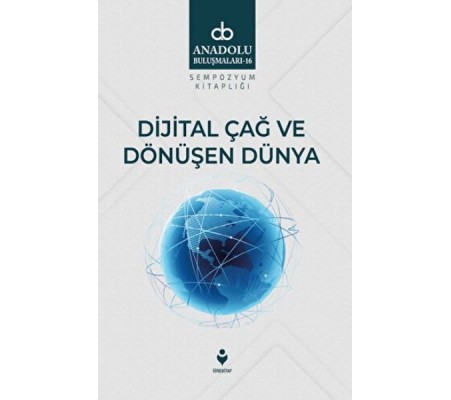 Dijital Çağ Ve Dönüşen Dünya Dijital Çağ Ve Dönüşen Dünya