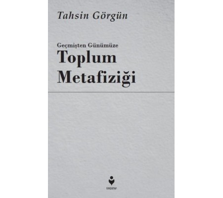 Geçmişten Günümüze Toplum Metafiziği Geçmişten Günümüze Toplum Metafiziği