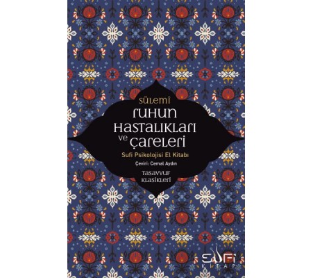 Ruhun Hastalıkları ve Çareleri - Sufi Psikolojisi El Kitabı Ruhun Hastalıkları ve Çareleri - Sufi Psikolojisi El Kitabı