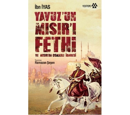Yavuz’un Mısır’ı Fethi ve Mısır’da Osmanlı İdaresi Yavuz’un Mısır’ı Fethi ve Mısır’da Osmanlı İdaresi