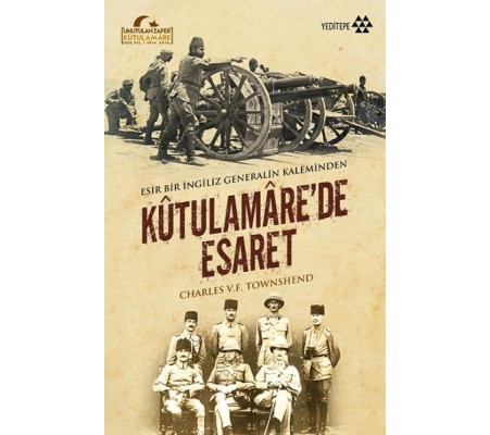 Kutulamare’de Esaret : Esir Bir İngiliz Generalin Kaleminden Kutulamare’de Esaret : Esir Bir İngiliz Generalin Kaleminden