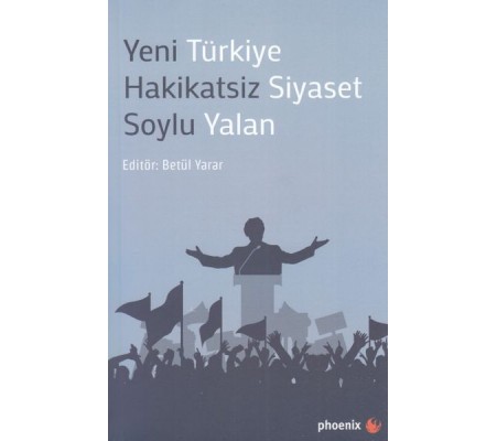 Yeni Türkiye Hakikatsiz Siyaset Soylu Yalan