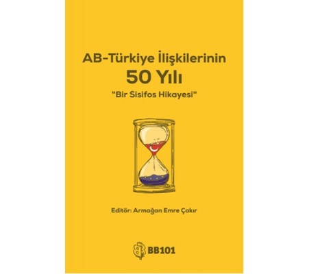 AB - Türkiye İlişkilerinin 50 Yılı AB - Türkiye İlişkilerinin 50 Yılı