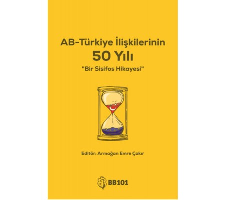 AB - Türkiye İlişkilerinin 50 Yılı