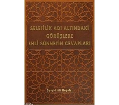 Selefilik Adı Altındaki Görüşlere Ehli Sünnetin Cevapları (Ciltli)