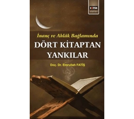 Dört Kitaptan Yankılar; İnanç Ve Ahlak Bağlamında Dört Kitaptan Yankılar; İnanç Ve Ahlak Bağlamında