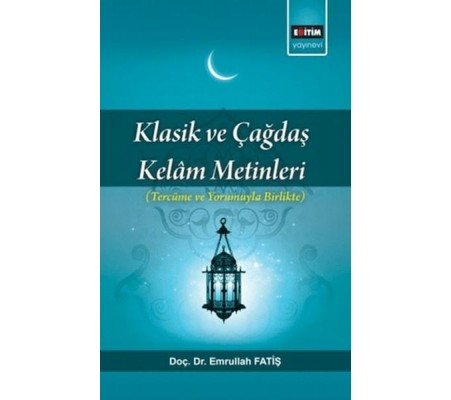 Klasik Ve Çağdaş Kelam Metinleri; Tercüme Ve Yorumuyla Birlikte Klasik Ve Çağdaş Kelam Metinleri; Tercüme Ve Yorumuyla Birlikte