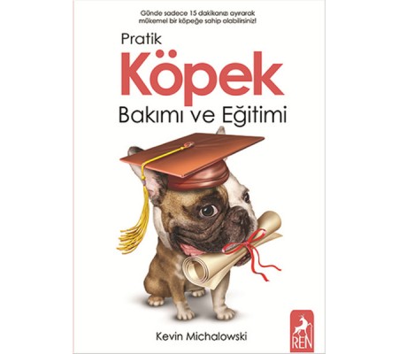 Pratik Köpek Bakımı ve Eğitimi Pratik Köpek Bakımı ve Eğitimi