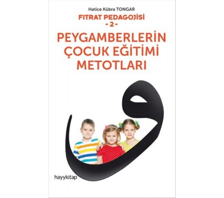 Fıtrat Pedagojisi 2 - Peygamberlerin Çocuk Eğitimi Metotları Fıtrat Pedagojisi 2 - Peygamberlerin Çocuk Eğitimi Metotları