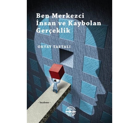 Ben Merkezci İnsan ve Kaybolan Gerçeklik Ben Merkezci İnsan ve Kaybolan Gerçeklik
