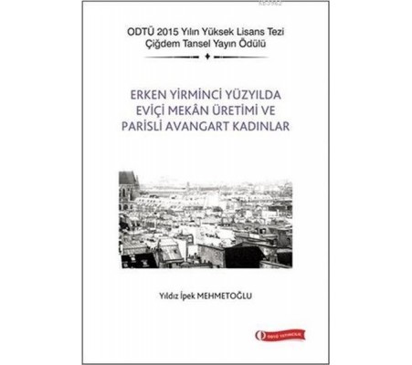 Erken Yirminci Yüzyılda Eviçi Mekan Üretimi ve Parisli Avangart Kadınlar Erken Yirminci Yüzyılda Eviçi Mekan Üretimi ve Parisli Avangart Kadınlar
