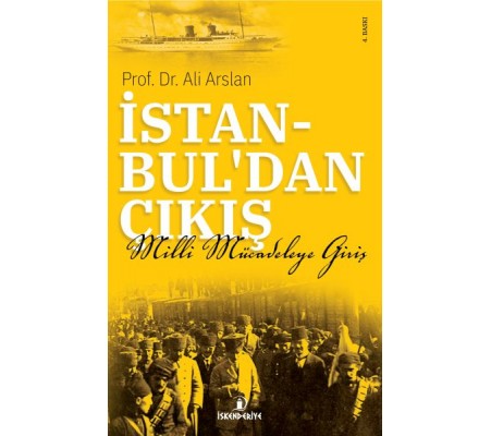İstanbul'dan Çıkış - Milli Mücadeleye Giriş İstanbul'dan Çıkış - Milli Mücadeleye Giriş