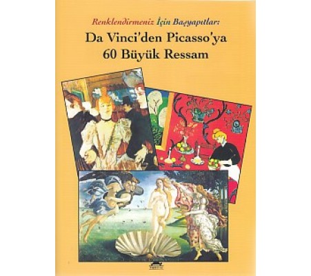 Renklendirmeniz İçin Başyapıtlar - Da Vinci'den Picasso'ya 60 Büyük Ressam Renklendirmeniz İçin Başyapıtlar - Da Vinci'den Picasso'ya 60 Büyük Ressam