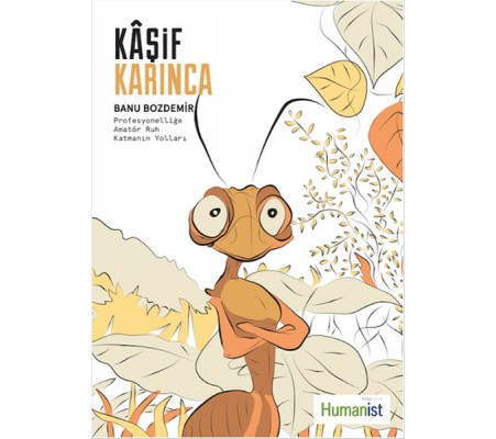 Kaşif Karınca Profesyonelliğe Amatör Ruh Katmanın Yolları Kaşif Karınca Profesyonelliğe Amatör Ruh Katmanın Yolları