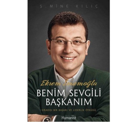 Ekrem İmamoğlu Benim Sevgili Başkanım Sıradışı Bir Başarı ve Liderlik Öyküsü Ekrem İmamoğlu Benim Sevgili Başkanım Sıradışı Bir Başarı ve Liderlik Öyküsü