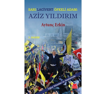 Sarı - Lacivert Öfkeli Adam: Aziz Yıldırım Sarı - Lacivert Öfkeli Adam: Aziz Yıldırım