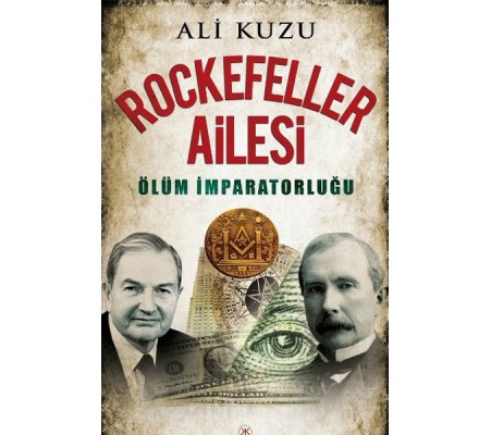Rockefeller Ailesi Ölüm İmparatorluğu Rockefeller Ailesi Ölüm İmparatorluğu