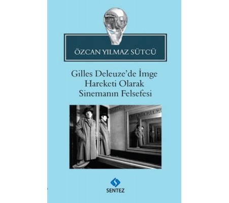 Gilles Deleuze'de İmge Hareketi Olarak Sinemanın Felsefesi Gilles Deleuze'de İmge Hareketi Olarak Sinemanın Felsefesi
