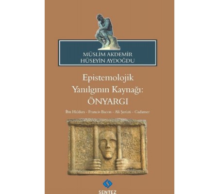 Epistemolojik Yanılgının Kaynağı: Önyargı Epistemolojik Yanılgının Kaynağı: Önyargı