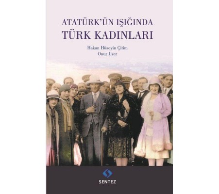 Atatürk'ün Işığında Türk Kadınları Atatürk'ün Işığında Türk Kadınları