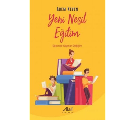Yeni Nesil Eğitim - Eğitimde Yaşanan Değişim Yeni Nesil Eğitim - Eğitimde Yaşanan Değişim