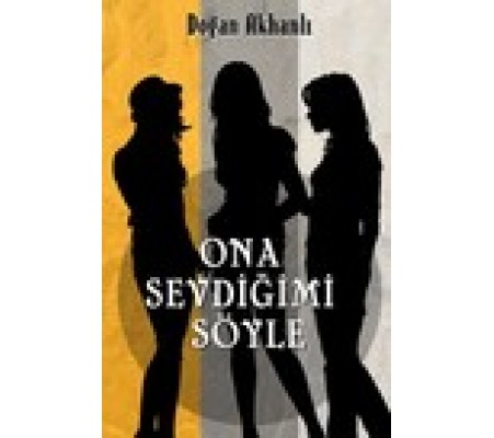 Ona Sevdiğimi Söyle Ona Sevdiğimi Söyle