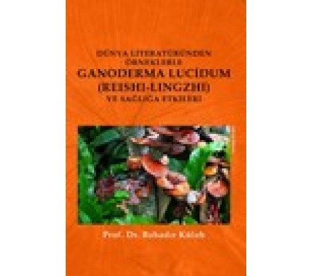Dünya Literatüründen Örneklerle Ganoderma Lucidum (Reshi-Lingzhi) Ve Sağlığa Etkileri Dünya Literatüründen Örneklerle Ganoderma Lucidum (Reshi-Lingzhi) Ve Sağlığa Etkileri