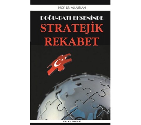 Doğu Batı Ekseninde Stratejik Rekabet Doğu Batı Ekseninde Stratejik Rekabet