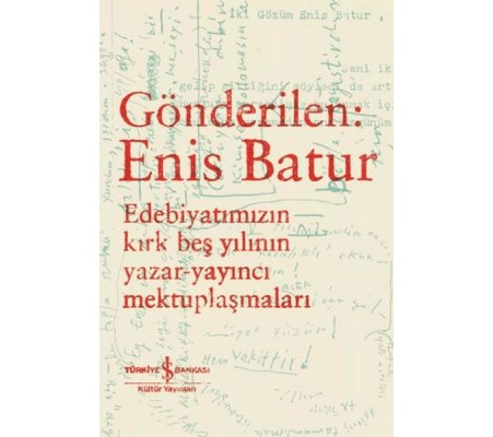 Gönderilen: Enis Batur - Edebiyatımızın Kırk Beş Yılının Yazar-Yayıncı Mektuplaşmaları Gönderilen: Enis Batur - Edebiyatımızın Kırk Beş Yılının Yazar-Yayıncı Mektuplaşmaları