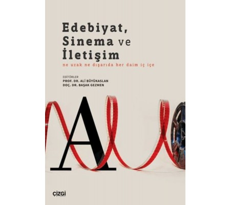 Edebiyat, Sinema ve İletişim Ne Uzak Ne Dışarıda Her Daim İç İçe Edebiyat, Sinema ve İletişim Ne Uzak Ne Dışarıda Her Daim İç İçe