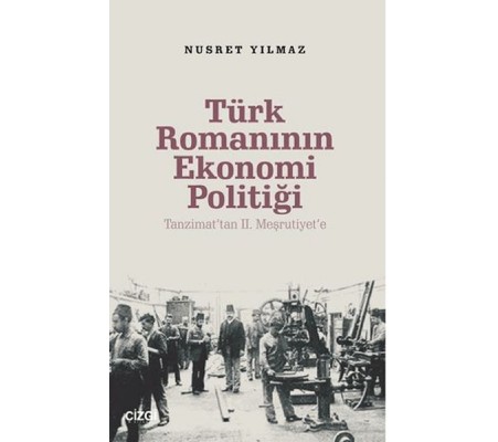 Türk Romanının Ekonomi Politiği - Tanzimat’tan 2. Meşrutiyet’e Türk Romanının Ekonomi Politiği - Tanzimat’tan 2. Meşrutiyet’e