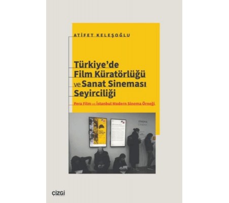 Türkiye’de Film Küratörlüğü ve Sanat Sineması Seyirciliği (Pera Film ve İstanbul Modern Sinema Örneğ Türkiye’de Film Küratörlüğü ve Sanat Sineması Seyirciliği (Pera Film ve İstanbul Modern Sinema Örneğ