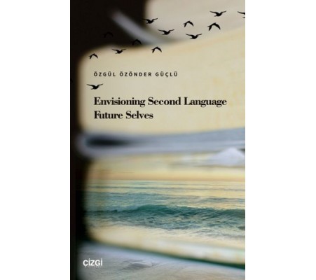 Envisioning Second Language Future Selves Envisioning Second Language Future Selves