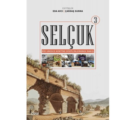 Selçuk - Bir Unesco Kentine Disiplinlerarası Bakış 3 Selçuk - Bir Unesco Kentine Disiplinlerarası Bakış 3