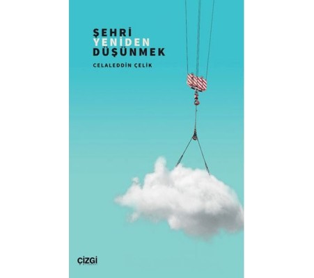 Şehri Yeniden Düşünmek Şehri Yeniden Düşünmek
