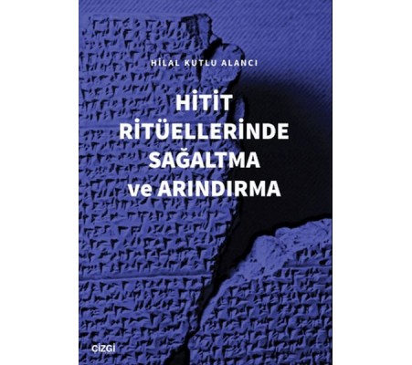 Hitit Ritüellerinde Sağaltma ve Arındırma Hitit Ritüellerinde Sağaltma ve Arındırma