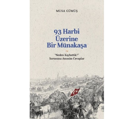 93 Harbi Üzerine Bir Münakaşa | “Neden Kaybettik?” Sorusuna Anonim Cevaplar 93 Harbi Üzerine Bir Münakaşa | “Neden Kaybettik?” Sorusuna Anonim Cevaplar