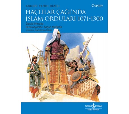 Haçlılar Çağı'nda İslam Orduları 1071-1300 Haçlılar Çağı'nda İslam Orduları 1071-1300