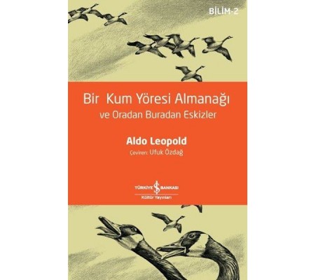 Bir Kum Yöresi Almanağı ve Oradan Buradan Eskizler - Bilim 2 - A Sand County Almanac and Sketches He Bir Kum Yöresi Almanağı ve Oradan Buradan Eskizler - Bilim 2 - A Sand County Almanac and Sketches He