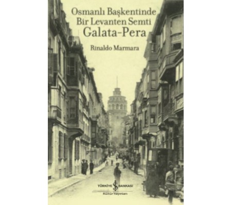 Osmanlı Başkentinde Bir Levanten Semti Galata - Pera Osmanlı Başkentinde Bir Levanten Semti Galata - Pera