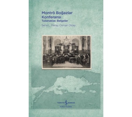 Montrö Boğazlar Konferansı - Tutanaklar, Belgeler Montrö Boğazlar Konferansı - Tutanaklar, Belgeler