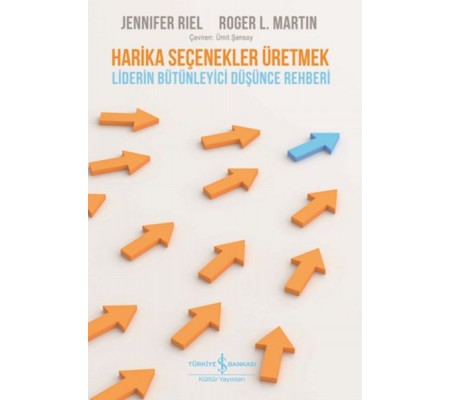 Harika Seçenekler Üretmek - Liderin Bütünleyici Düşünce Rehberi Harika Seçenekler Üretmek - Liderin Bütünleyici Düşünce Rehberi