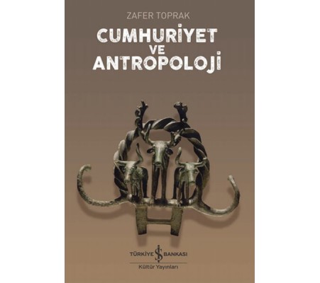 Cumhuriyet ve Antropoloji Cumhuriyet ve Antropoloji
