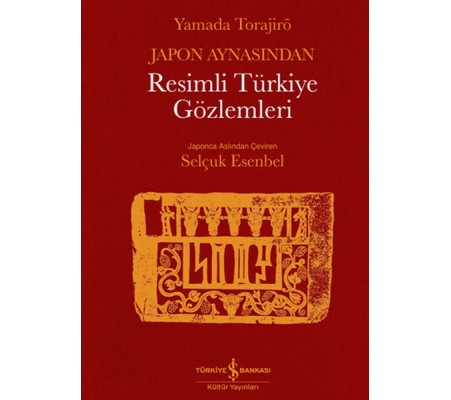 Japon Aynasından Resimli Türkiye Gözlemleri Japon Aynasından Resimli Türkiye Gözlemleri