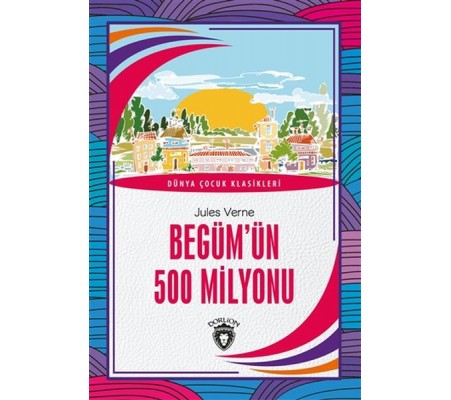 Begüm’ün 500 Milyonu - Dünya Çocuk Klasikleri Begüm’ün 500 Milyonu - Dünya Çocuk Klasikleri